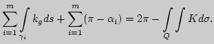 $\displaystyle \sum \limits_{i=1}^m \int \limits_{\gamma_i}k_g ds+\sum
\limits_{i=1}^m (\pi-\alpha_i)=2\pi -\int \limits _{\;Q}
\int K d\sigma.
$