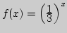 $f(x)=\left({\displaystyle 1\over\displaystyle 3}\right)^x$