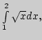 $\int\limits_1^2\sqrt{x} dx,$