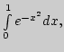 $\int\limits_0^1e^{-x^2}dx,$