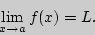 \begin{displaymath}
{\lim\limits_{x\rightarrow a}\,}f(x)=L.
\end{displaymath}