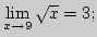 ${\lim\limits_{x\rightarrow 9}\,}\sqrt x=3;$
