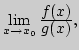 ${\lim\limits_{x\rightarrow x_0}\,}{\displaystyle f(x)\over\displaystyle g(x)},$