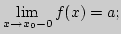 ${\lim\limits_{x\rightarrow x_0-0}\,}f(x)=a;$