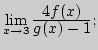 ${\lim\limits_{x\rightarrow 3}\,}{\displaystyle 4f(x)\over\displaystyle g(x)-1};$