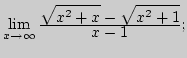 ${\lim\limits_{x\rightarrow \infty}\,}{\displaystyle \sqrt{x^2+x}-\sqrt{x^2+1}\over\displaystyle x-1};$