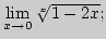 ${\lim\limits_{x\rightarrow 0}\,}\root{x}\of{1-2x};$