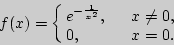 \begin{displaymath}
f(x)=\cases{
e^{-{1\over x^2}},&  $x\ne 0,$\cr
0,&  $x=0.$\cr
}
\end{displaymath}