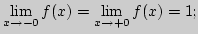 ${\lim\limits_{x\rightarrow -0}\,}f(x)={\lim\limits_{x\rightarrow +0}\,}f(x)=1;$