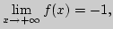 ${\lim\limits_{x\rightarrow +\infty}\,}f(x)=-1,$