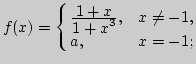 $f(x)=
\cases{
{\displaystyle 1+x\over\displaystyle 1+x^3},& $x\ne-1,$\cr
a,&$x=-1;$\cr
}$
