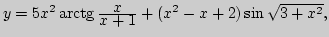$y=5x^2\arctg{\displaystyle x\over\displaystyle x+1}+(x^2-x+2)\sin\sqrt{3+x^2},$