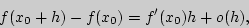 \begin{displaymath}
f(x_0+h)-f(x_0)=f'(x_0)h+o(h),
\end{displaymath}