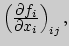 $\left({\displaystyle \partial f_i\over\displaystyle \partial x_i}\right)_{ij},$