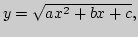 $y=\sqrt{ax^2+bx+c},$