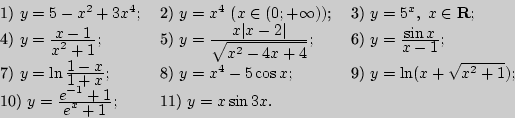 \begin{displaymath}
\begin{tabular}{lll}
1) $y=5-x^2+3x^4;$&
2) $y=x^4 (x\in(0;...
...\over\displaystyle e^x+1};$&
11) $y=x\sin 3x.$\\
\end{tabular}\end{displaymath}