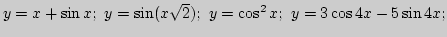 $y=x+\sin x; y=\sin(x\sqrt2); y=\cos^2x;\
y=3\cos4x-5\sin4x;$