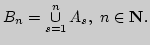 $B_n=\mathop{\cup}\limits_{s=1}^nA_s, n\in{\bf N}.$