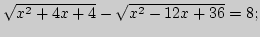 $\sqrt{x^2+4x+4}-\sqrt{x^2-12x+36}=8;$
