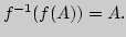 $f^{-1}(f(A))=A.$