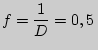 $\displaystyle f={1\over D}=0,5 $