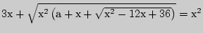 $3 + \sqrt {^2\left( { +  + \sqrt
{^2 - 12 + 36} } \right)} = ^2$