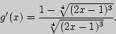 \begin{displaymath}
{g}'(x) = \frac{1 - \sqrt[4]{(2x - 1)^3}}{\sqrt[4]{(2x - 1)^3}}.
\end{displaymath}