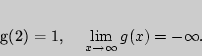 \begin{displaymath}
% latex2html id marker 3601g(\ref{eq2}) = 1,
\quad
\mathop {\lim }\limits_{x \to \infty } g(x) = - \infty .
\end{displaymath}