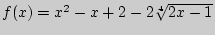 $f(x) = x^2 - x + 2 - 2\sqrt[4]{2x - 1}$