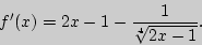 \begin{displaymath}
{f}'(x) = 2x - 1 - \frac{1}{\sqrt[4]{2x - 1}}.
\end{displaymath}