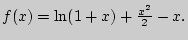 $f(x) = \ln (1 + x) +
\frac{x^2}{2} - x.$
