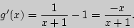 \begin{displaymath}
{g}'(x) = \frac{1}{x + 1} - 1 = \frac{ - x}{x + 1}.
\end{displaymath}
