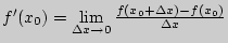 ${f}'(x_0 ) = \mathop {\lim }\limits_{\Delta x \to
0} \frac{f(x_0 + \Delta x) - f(x_0 )}{\Delta x}$