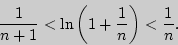 \begin{displaymath}
\frac{1}{n + 1} < \ln \left( {1 + \frac{1}{n}} \right) < \frac{1}{n}.
\end{displaymath}