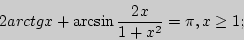 \begin{displaymath}
2arctgx + \arcsin \frac{2x}{1 + x^2} = \pi ,x \ge 1;
\end{displaymath}