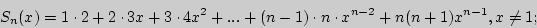 \begin{displaymath}
S_n (x) = 1 \cdot 2 + 2 \cdot 3x + 3 \cdot 4x^2 + ... + (n - 1) \cdot n
\cdot x^{n - 2} + n(n + 1)x^{n - 1},x \ne 1;
\end{displaymath}