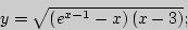 \begin{displaymath}
y = \sqrt {\left( {e^{x - 1} - x} \right)\left( {x - 3} \right)} ;
\end{displaymath}