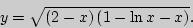 \begin{displaymath}
y = \sqrt {\left( {2 - x} \right)\left( {1 - \ln x - x} \right)} .
\end{displaymath}