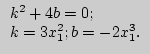 $\begin{array}{l}
k^2 + 4b = 0; \\
k = 3x_1^2 ;b = - 2x_1^3 . \\
\end{array}$