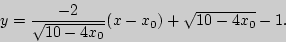 \begin{displaymath}
y = \frac{ - 2}{\sqrt {10 - 4x_0 } }(x - x_0 ) + \sqrt {10 - 4x_0 } - 1.
\end{displaymath}