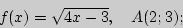 \begin{displaymath}
f(x) = \sqrt {4x - 3} ,
\quad
A(2;3);
\end{displaymath}