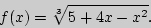 \begin{displaymath}
f(x) = \sqrt[3]{5 + 4x - x^2}.
\end{displaymath}