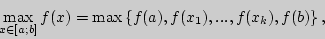 \begin{displaymath}
\mathop {\max }\limits_{x \in [a;b]} f(x) = \max \left\{ {f(a),f(x_1
),...,f(x_k ),f(b)} \right\},
\end{displaymath}
