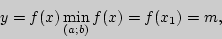 \begin{displaymath}
y = f(x)
\mathop {\min }\limits_{(a;b)} f(x) = f(x_1 ) = m,
\end{displaymath}