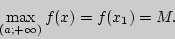 \begin{displaymath}
\mathop {\max }\limits_{(a; + \infty )} f(x) = f(x_1 ) = M.
\end{displaymath}