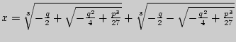 $x = \sqrt[3]{ - \frac{q}{2} + \sqrt { - \frac{q^2}{4} + \frac{p^3}{27}} } +
\sqrt[3]{ - \frac{q}{2} - \sqrt { - \frac{q^2}{4} + \frac{p^3}{27}} }$