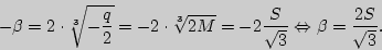 \begin{displaymath}
- \beta = 2 \cdot \sqrt[3]{ - \frac{q}{2}} = - 2 \cdot \sqr...
...frac{S}{\sqrt 3 } \Leftrightarrow \beta = \frac{2S}{\sqrt 3 }.
\end{displaymath}