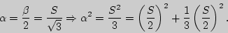 \begin{displaymath}
\alpha = \frac{\beta }{2} = \frac{S}{\sqrt 3 } \Rightarrow \...
...{S}{2}} \right)^2 + \frac{1}{3}\left(
{\frac{S}{2}} \right)^2.
\end{displaymath}