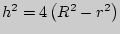 $h^2 = 4\left( {R^2 - r^2}
\right)$