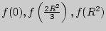 $f(0), f\left( {\frac{2R^2}{3}} \right), f(R^{2})$